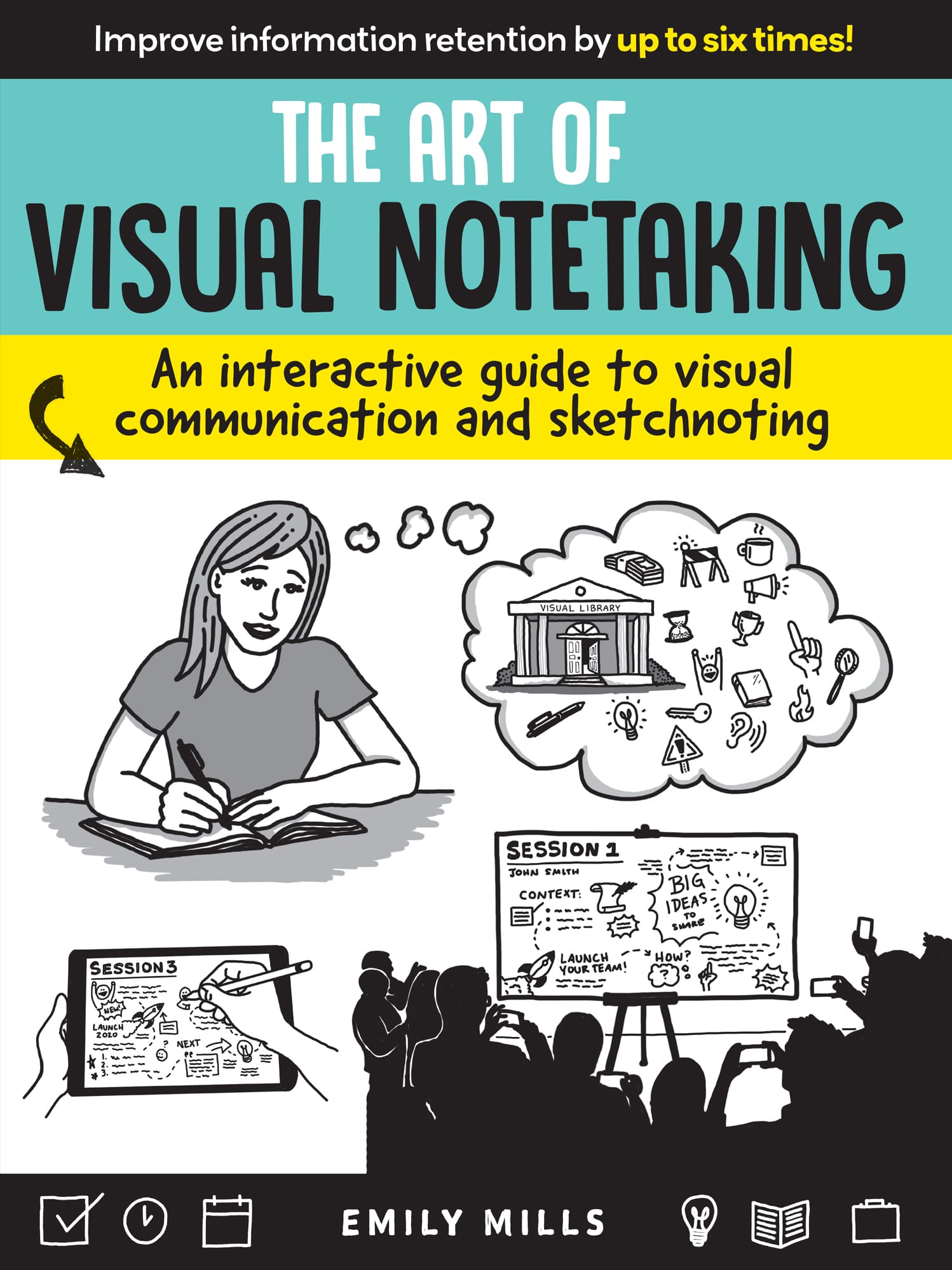 The Art of Visual Notetaking: An Interactive Guide to Visual Communication and Sketchnoting