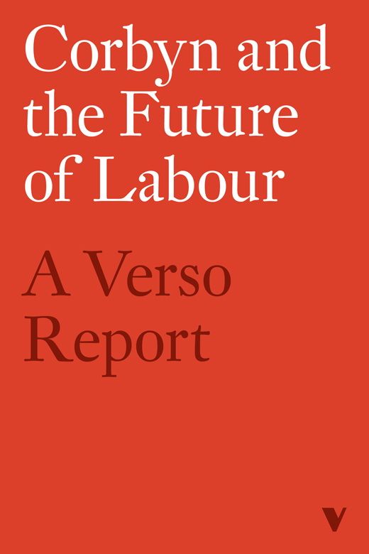 Corbyn and the Future of Labour: A Verso Report