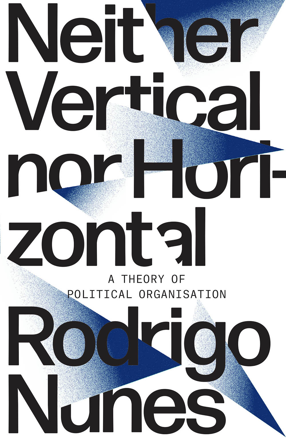 Neither Vertical nor Horizontal: A Theory of Political Organisation