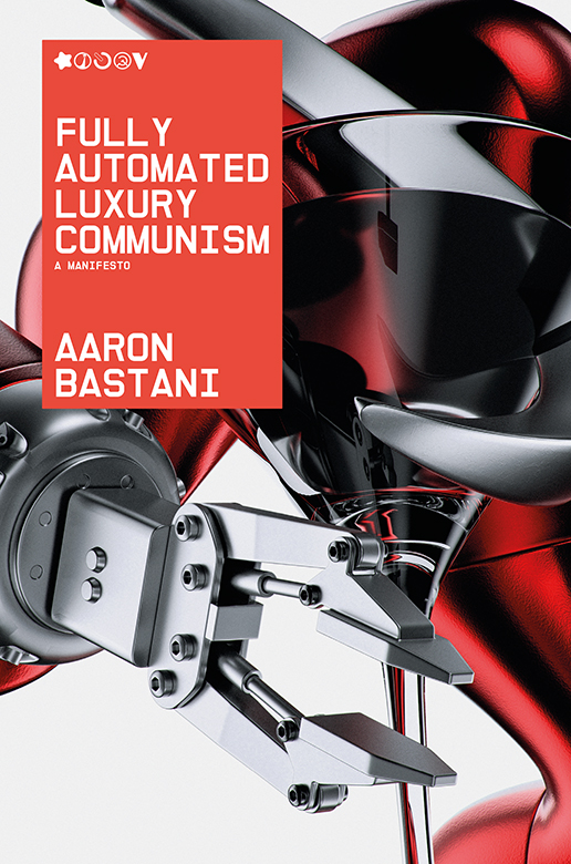 Fully Automated Luxury Communism: A Manifesto